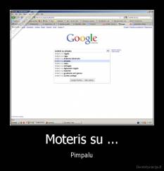 Moteris su ... - Pimpalu