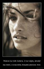 Moteris turi būti moteris. Ji turi elgtis, atrodyt - kaip moteris, o ne kaip tuščias, išmargintas pokemonas. Amen.