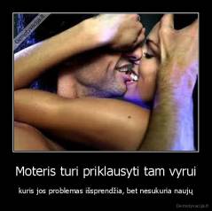 Moteris turi priklausyti tam vyrui - kuris jos problemas išsprendžia, bet nesukuria naujų