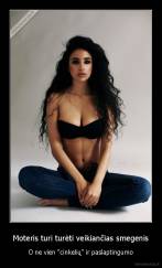 Moteris turi turėti veikiančias smegenis - O ne vien "cinkelių" ir paslaptingumo