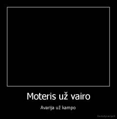 Moteris už vairo - Avarija už kampo