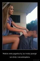 Moteris verta pagarbos ta, kuri moka pavergti  - vyro širdį ir nenusirengdama.