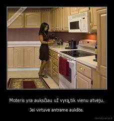 Moteris yra auksčiau už vyrą,tik vienu atvėju. - Jei virtuvė antrame aukšte.