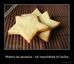 Moteris kai sausainis - kol nesudrėksta tol laužos - 