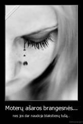 Moterų ašaros brangesnės... - nes jos dar naudoja blakstienų tušą...