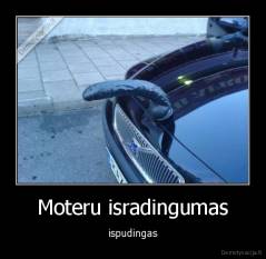 Moteru isradingumas - ispudingas