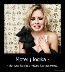 Moterų logika - - - Visi vyrai kiaulės / neturiu kuo apsirengti.