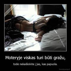 Moteryje viskas turi būti gražu, - todė nekaišiokite į jas, kas papuola.