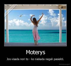 Moterys - Jos visada nori to - ko niekada negali pasiekti.