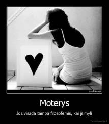 Moterys - Jos visada tampa filosofėmis, kai įsimyli