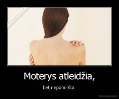 Moterys atleidžia, - bet nepamiršta.