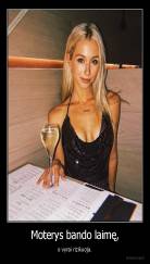 Moterys bando laimę, - o vyrai rizikuoja.