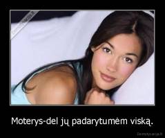 Moterys-del jų padarytumėm viską. - 