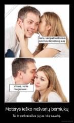 Moterys ieško nešvarių berniukų - Tai ir perkrausčiau ją jau kitą savaitę.