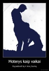 Moterys kaip vaikai - Ką paduodi tą ir ima į burną