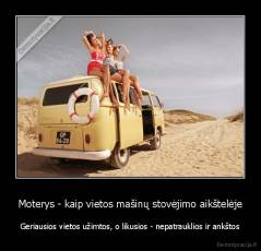 Moterys - kaip vietos mašinų stovėjimo aikštelėje - Geriausios vietos užimtos, o likusios - nepatrauklios ir ankštos