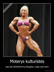 Moterys kulturistės - pas jas testosteronų daugiau, negu pas tave