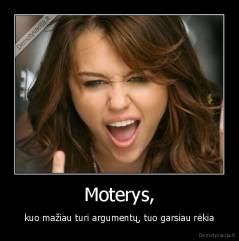 Moterys, - kuo mažiau turi argumentų, tuo garsiau rėkia