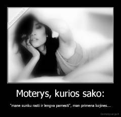 Moterys, kurios sako: - "mane sunku rasti ir lengva pamesti", man primena kojines...