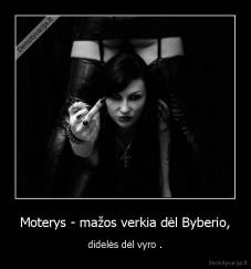 Moterys - mažos verkia dėl Byberio, - didelės dėl vyro .