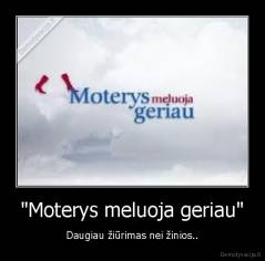 "Moterys meluoja geriau" - Daugiau žiūrimas nei žinios..