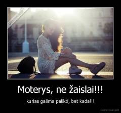 Moterys, ne žaislai!!! - kurias galima palikti, bet kada!!!