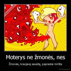 Moterys ne žmonės, nes - Žmonės, kraujavę savaitę, paprastai miršta