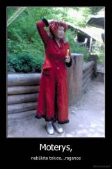 Moterys, - nebūkite tokios...raganos