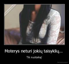 Moterys neturi jokių taisyklių...  - Tik nuotaiką!