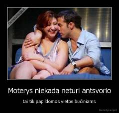 Moterys niekada neturi antsvorio - tai tik papildomos vietos bučiniams