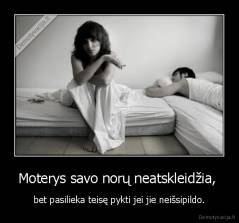 Moterys savo norų neatskleidžia,  - bet pasilieka teisę pykti jei jie neišsipildo.