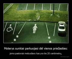 Moterys sunkiai parkuojasi dėl vienos priežasties: - joms pastoviai meluodavo kas yra tie 20 centimetrų.