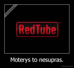 Moterys to nesupras. - 