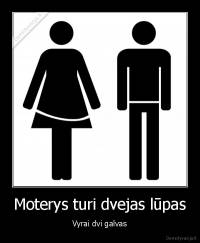 Moterys turi dvejas lūpas - Vyrai dvi galvas