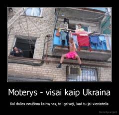 Moterys - visai kaip Ukraina - Kol dalies neužima kaimynas, tol galvoji, kad tu jai vienintelis