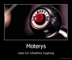 Moterys - visos turi užvedimo mygtuką