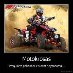 Motokrosas - Pirmą kartą pabandei ir sustot neįmanoma... 
