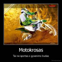 Motokrosas - Tai ne sportas o gyvenimo budas