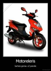 Motoreleris - kartais geriau už panele