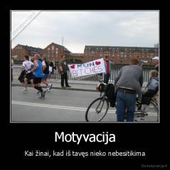 Motyvacija - Kai žinai, kad iš tavęs nieko nebesitikima