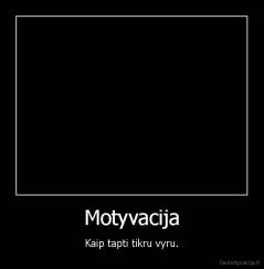 Motyvacija - Kaip tapti tikru vyru.