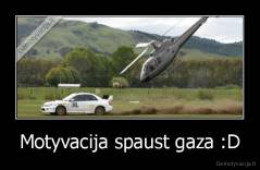Motyvacija spaust gaza :D - 