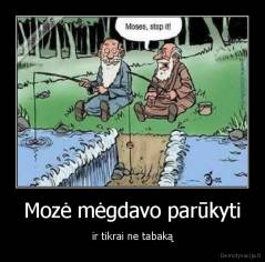 Mozė mėgdavo parūkyti - ir tikrai ne tabaką