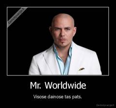 Mr. Worldwide - Visose dainose tas pats.