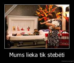 Mums lieka tik stebėti - 