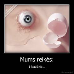 Mums reikės: - 1 kiaušinio...