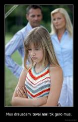 Mus drausdami tėvai nori tik gero mus. - 