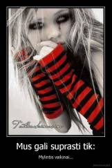 Mus gali suprasti tik: - Mylintis vaikinai...