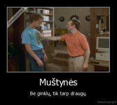 Muštynės - Be ginklų, tik tarp draugų.