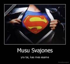 Musu Svajones - yra tai, kas mes esame